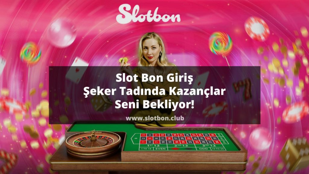 Slot Bon Giriş Şeker Tadında Kazançlar Seni Bekliyor 