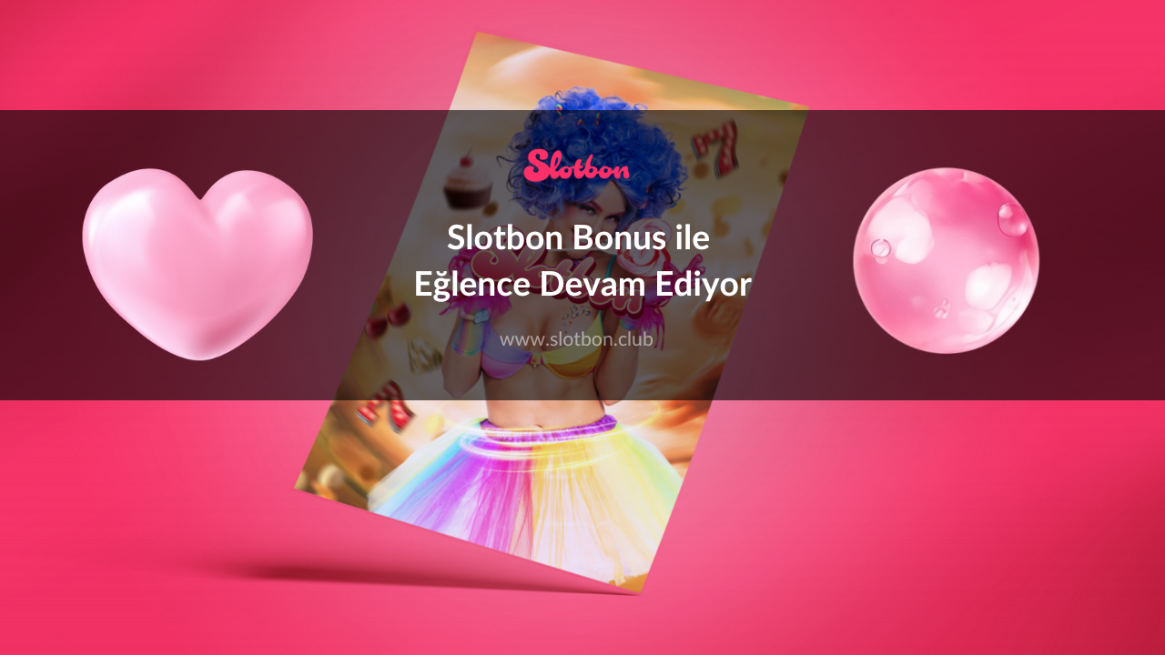 Slotbon Bonus ile Eğlence Devam Ediyor