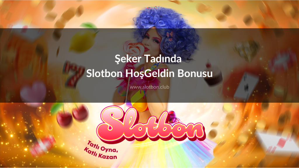 Şeker Tadında Slotbon HoşGeldin Bonusu