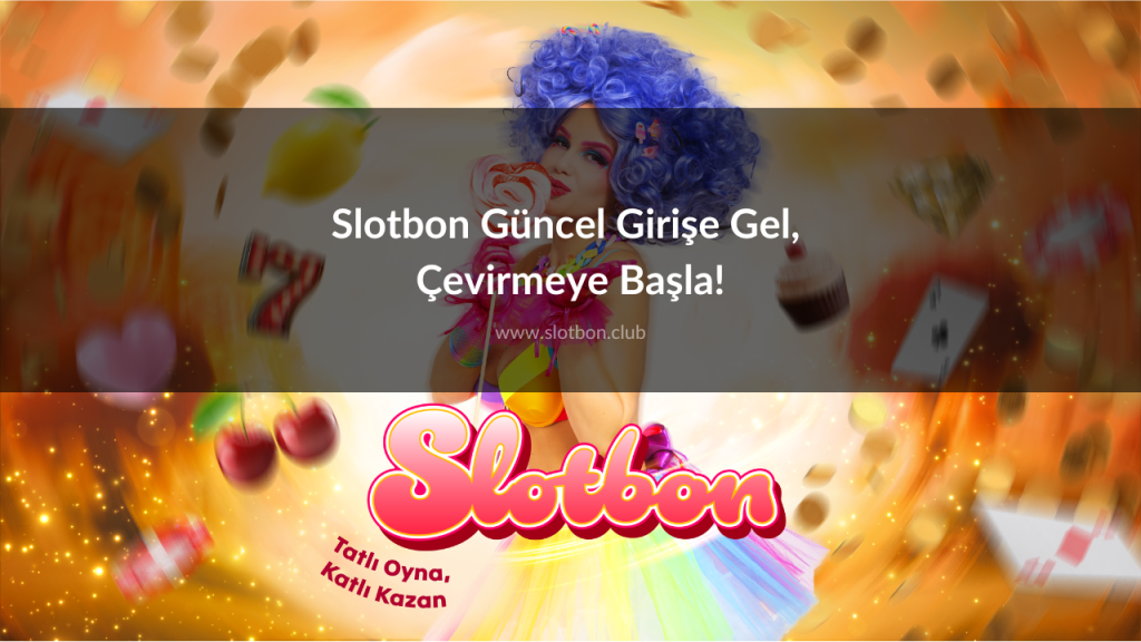 Slotbon Güncel Girişe Gel, Çevirmeye Başla!